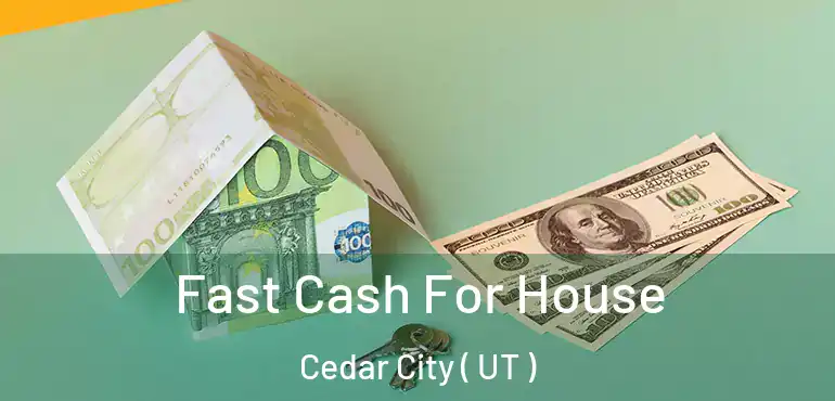  Fast Cash For House Cedar City ( UT )