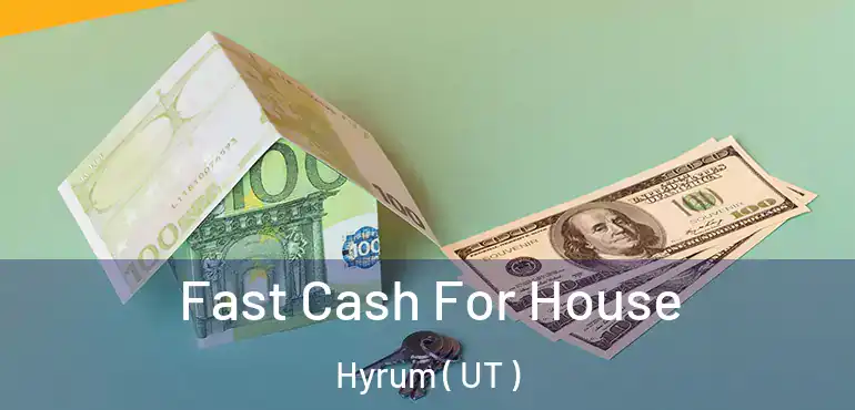  Fast Cash For House Hyrum ( UT )