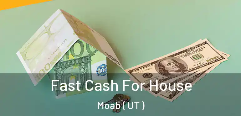  Fast Cash For House Moab ( UT )