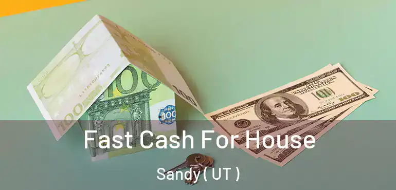 Fast Cash For House Sandy ( UT )