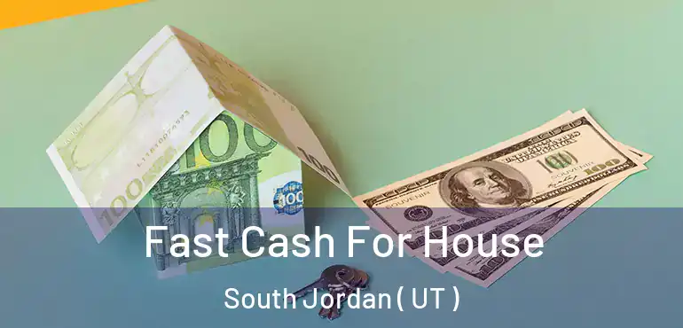  Fast Cash For House South Jordan ( UT )