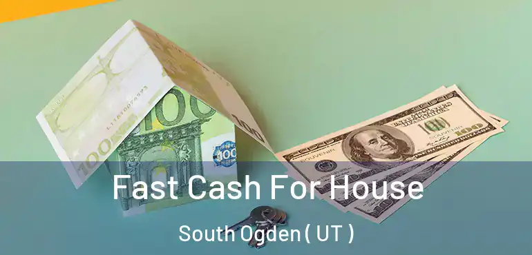  Fast Cash For House South Ogden ( UT )