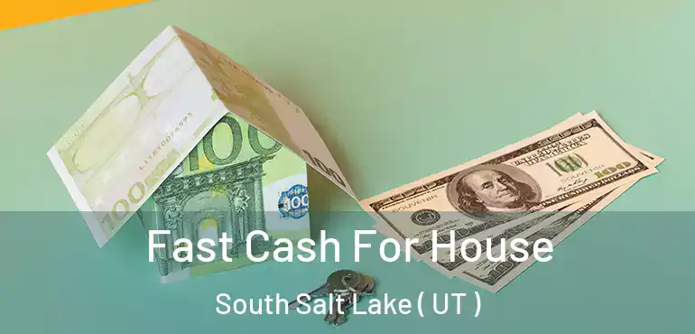  Fast Cash For House South Salt Lake ( UT )