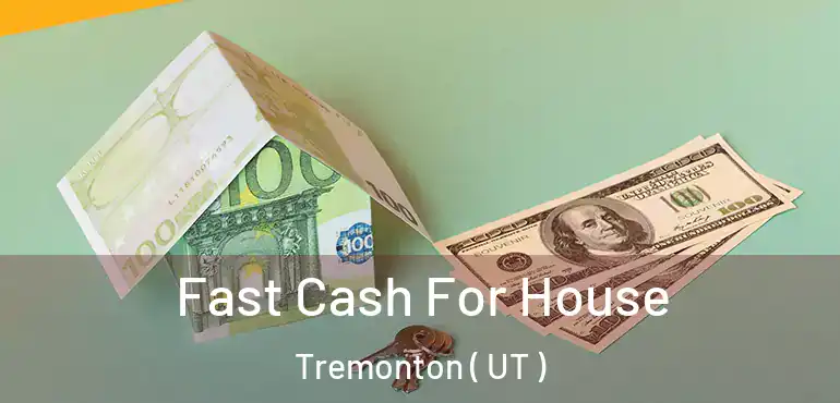  Fast Cash For House Tremonton ( UT )
