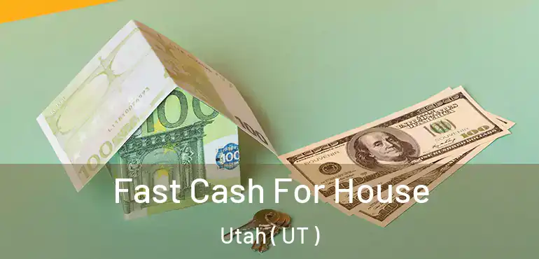  Fast Cash For House Utah ( UT )
