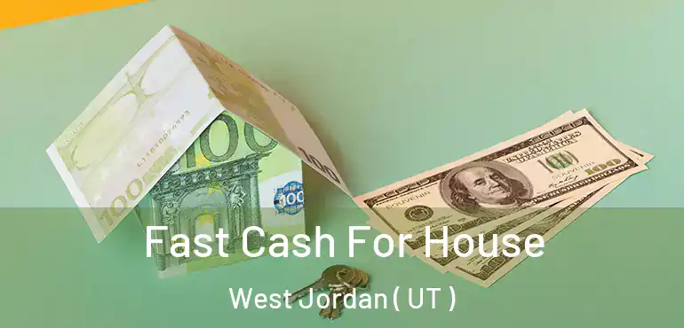 Fast Cash For House West Jordan ( UT )
