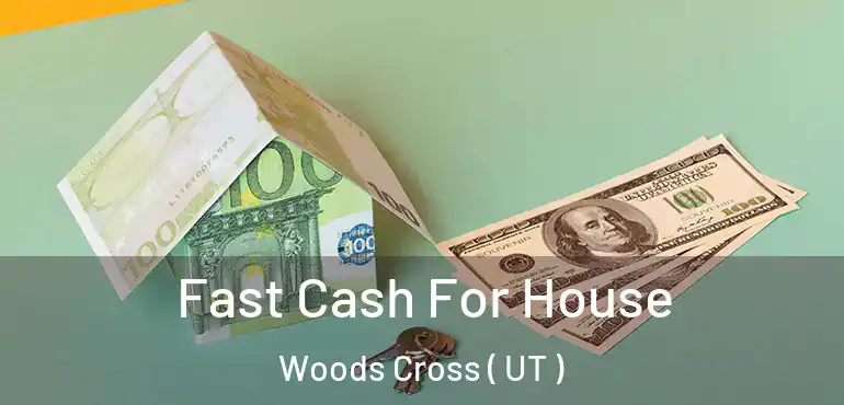  Fast Cash For House Woods Cross ( UT )