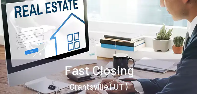 Fast Closing Grantsville ( UT )