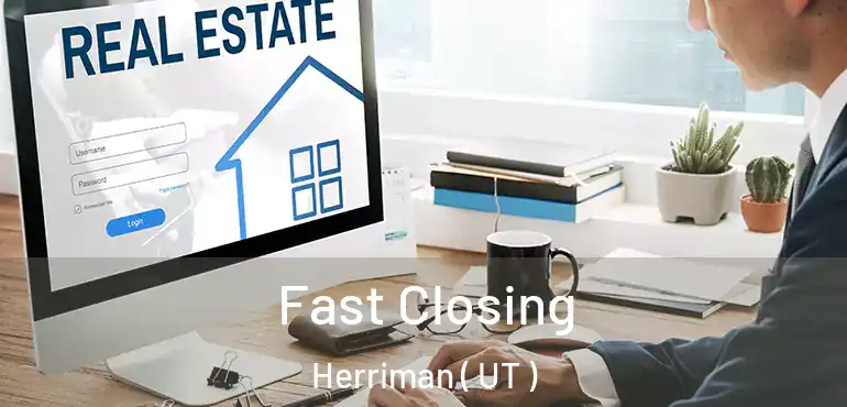 Fast Closing Herriman ( UT )