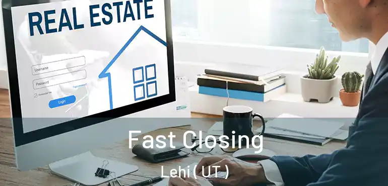  Fast Closing Lehi ( UT )