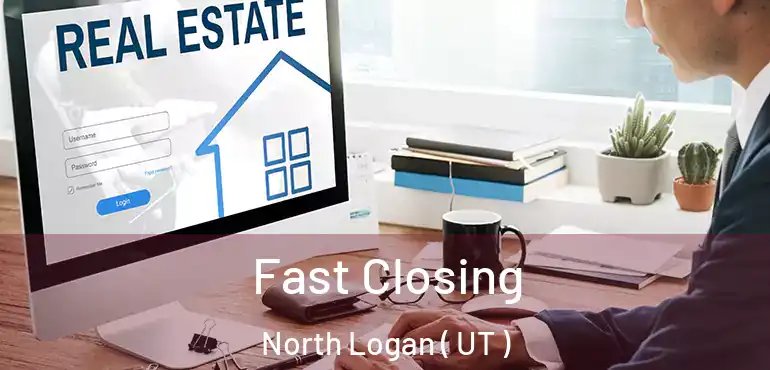  Fast Closing North Logan ( UT )