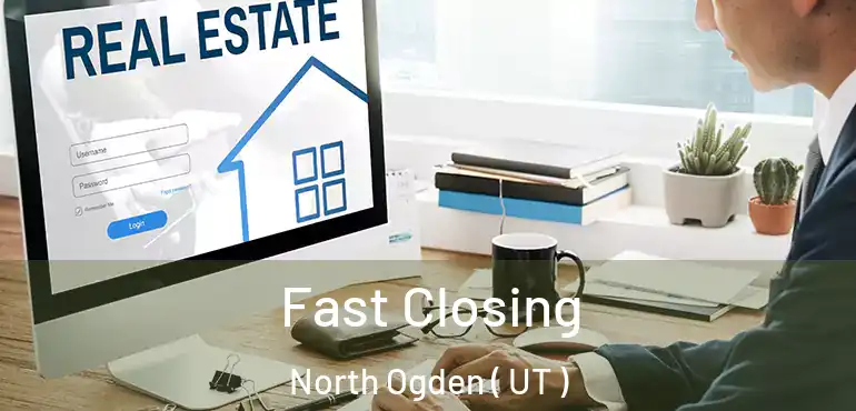  Fast Closing North Ogden ( UT )