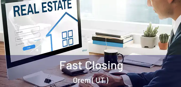  Fast Closing Orem ( UT )