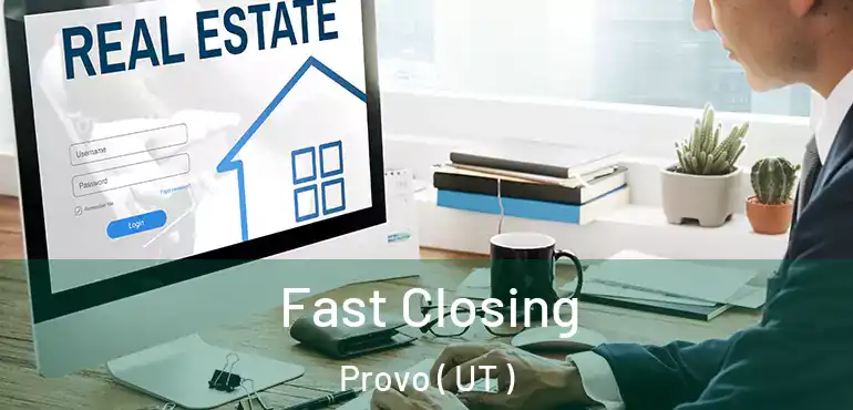  Fast Closing Provo ( UT )