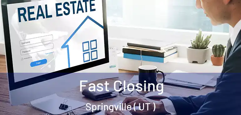  Fast Closing Springville ( UT )