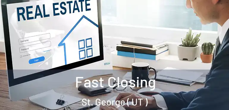  Fast Closing St. George ( UT )