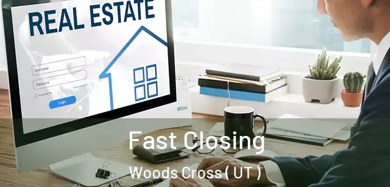  Fast Closing Woods Cross ( UT )