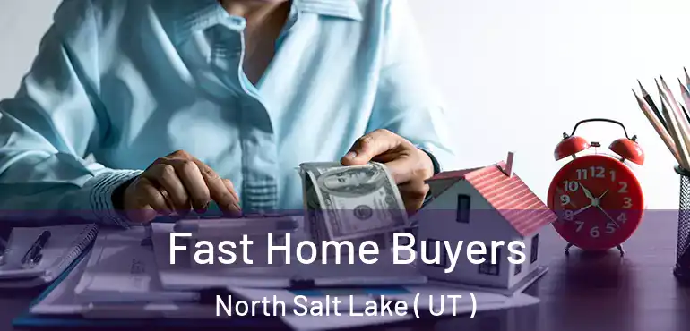  Fast Home Buyers North Salt Lake ( UT )