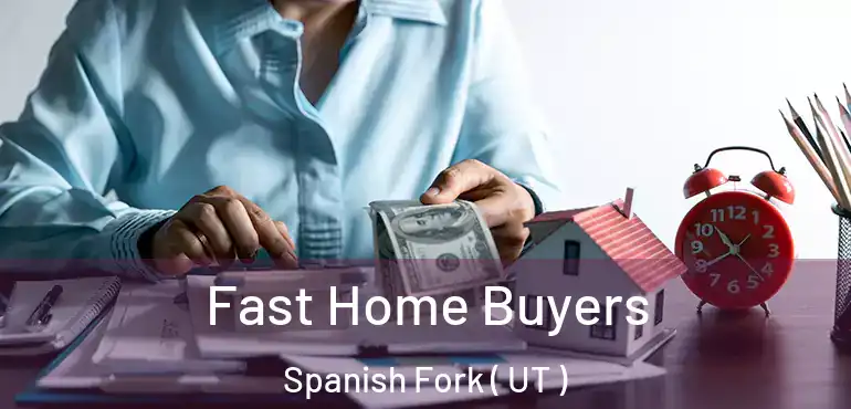  Fast Home Buyers Spanish Fork ( UT )