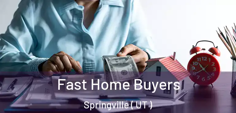  Fast Home Buyers Springville ( UT )