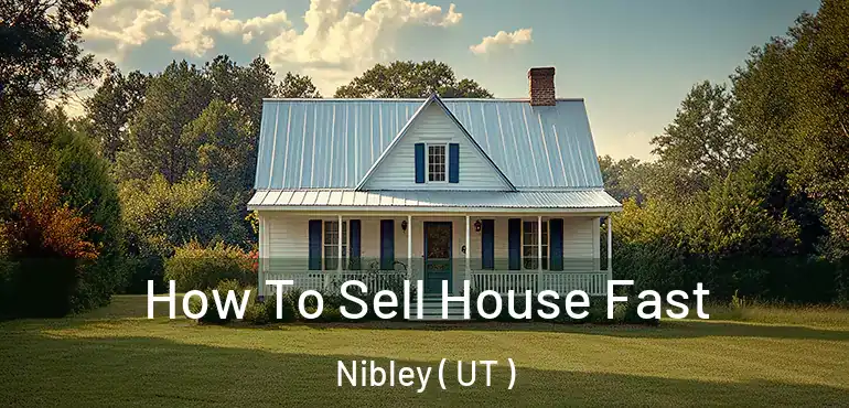  How To Sell House Fast Nibley ( UT )