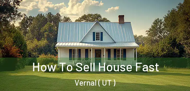  How To Sell House Fast Vernal ( UT )