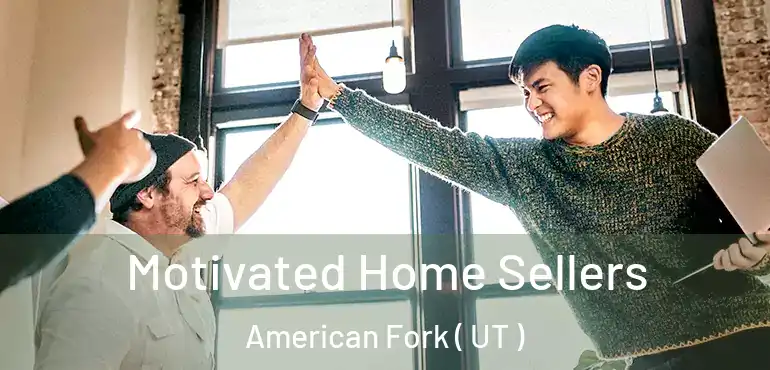  Motivated Home Sellers American Fork ( UT )