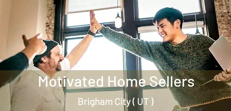  Motivated Home Sellers Brigham City ( UT )