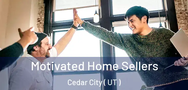  Motivated Home Sellers Cedar City ( UT )