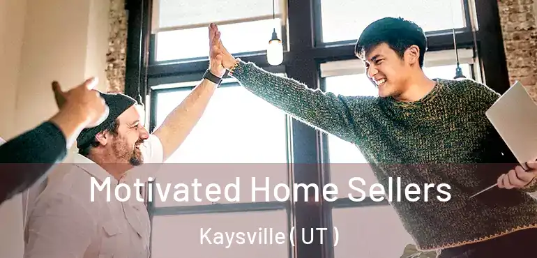  Motivated Home Sellers Kaysville ( UT )