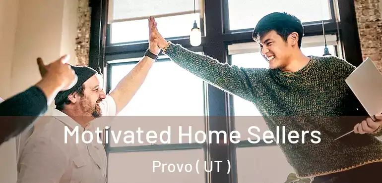  Motivated Home Sellers Provo ( UT )