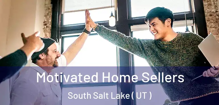  Motivated Home Sellers South Salt Lake ( UT )