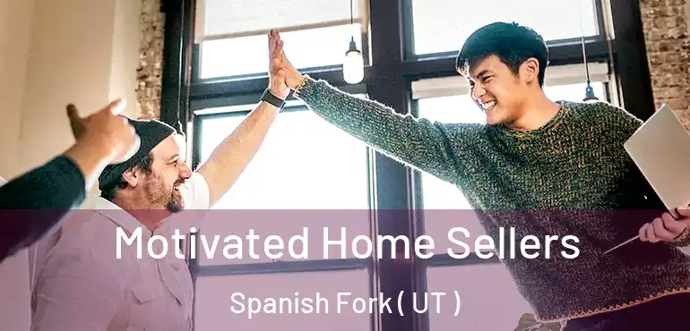  Motivated Home Sellers Spanish Fork ( UT )