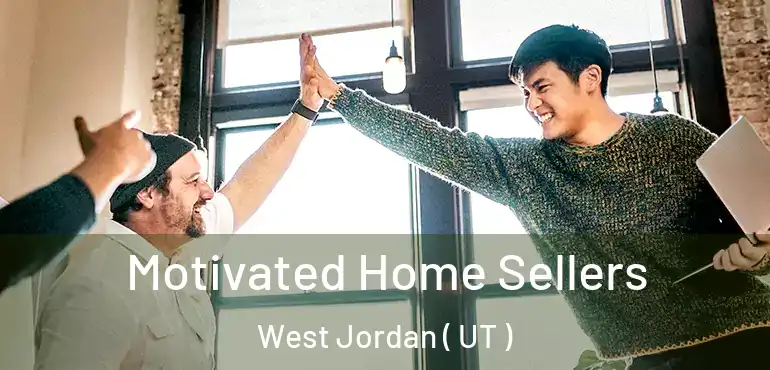  Motivated Home Sellers West Jordan ( UT )