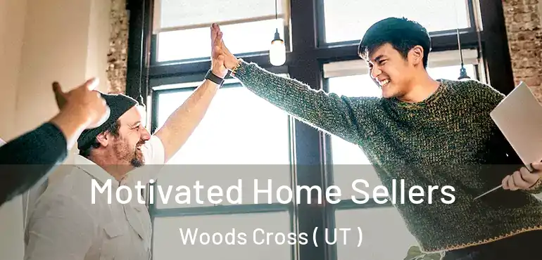  Motivated Home Sellers Woods Cross ( UT )
