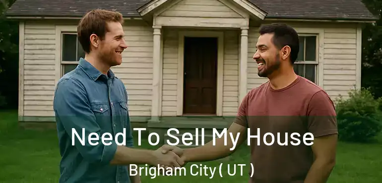  Need To Sell My House Brigham City ( UT )