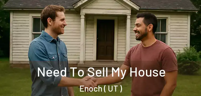  Need To Sell My House Enoch ( UT )
