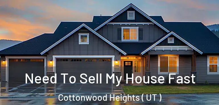  Need To Sell My House Fast Cottonwood Heights ( UT )