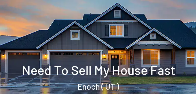  Need To Sell My House Fast Enoch ( UT )