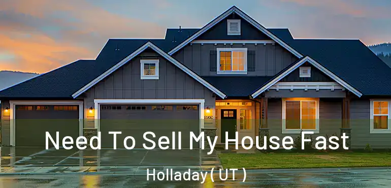  Need To Sell My House Fast Holladay ( UT )