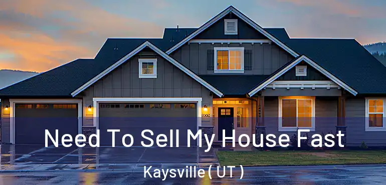  Need To Sell My House Fast Kaysville ( UT )