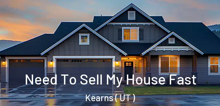  Need To Sell My House Fast Kearns ( UT )