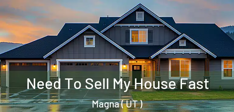  Need To Sell My House Fast Magna ( UT )
