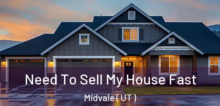  Need To Sell My House Fast Midvale ( UT )