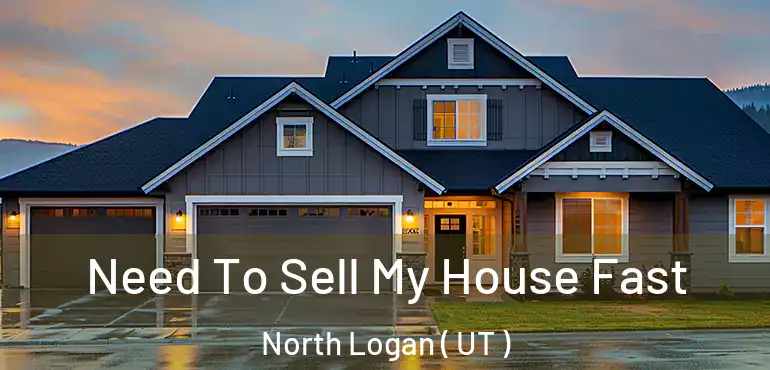  Need To Sell My House Fast North Logan ( UT )