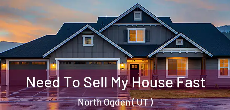  Need To Sell My House Fast North Ogden ( UT )