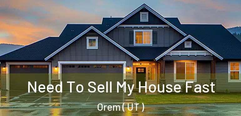  Need To Sell My House Fast Orem ( UT )