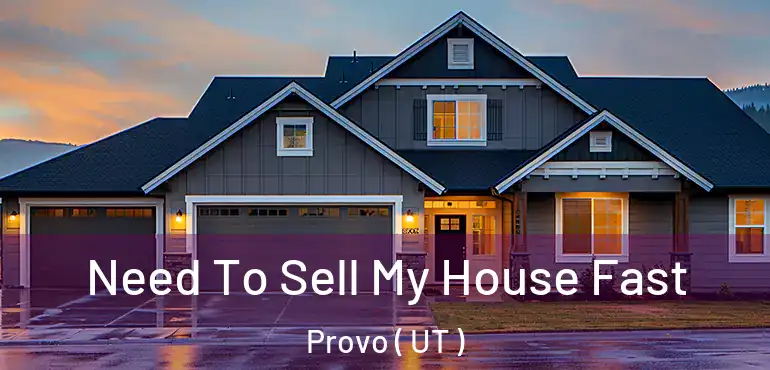  Need To Sell My House Fast Provo ( UT )