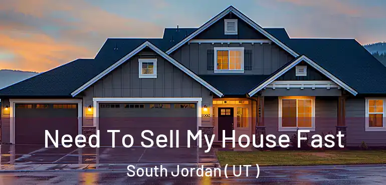  Need To Sell My House Fast South Jordan ( UT )