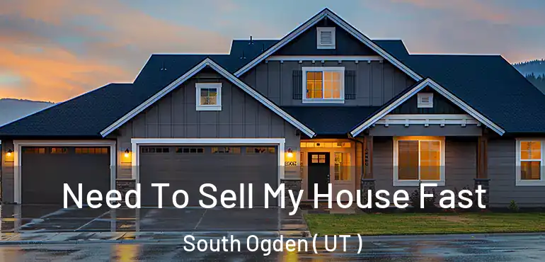  Need To Sell My House Fast South Ogden ( UT )